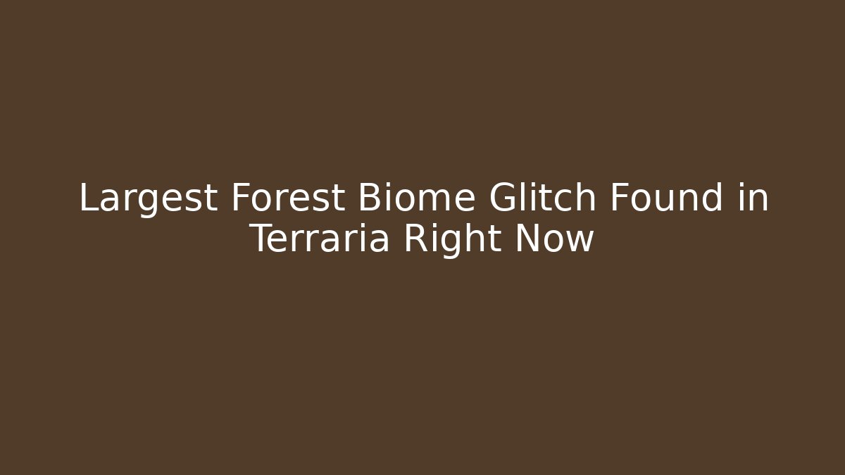Largest Forest Biome Glitch Found in Terraria Right Now