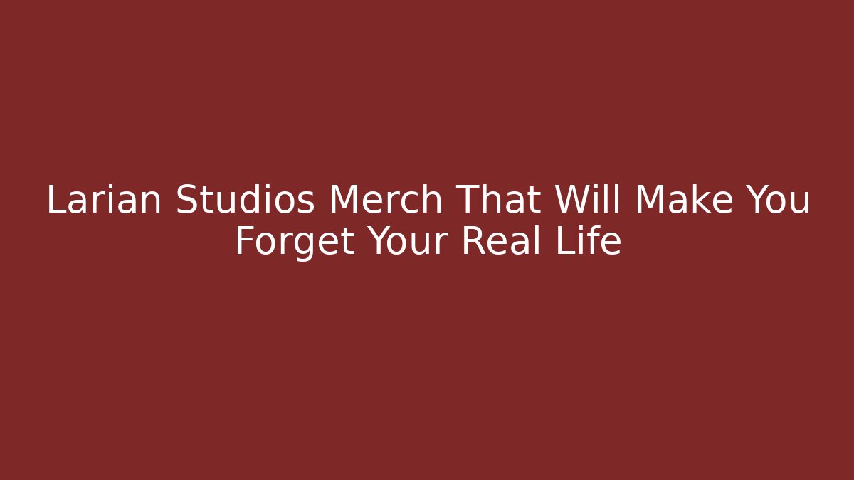 Larian Studios Merch That Will Make You Forget Your Real Life