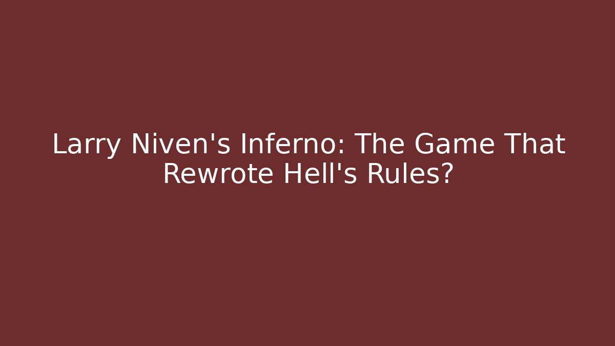 Larry Niven's Inferno: The Game That Rewrote Hell's Rules?