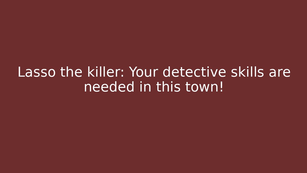 Lasso the killer: Your detective skills are needed in this town! - Método de Aprovação