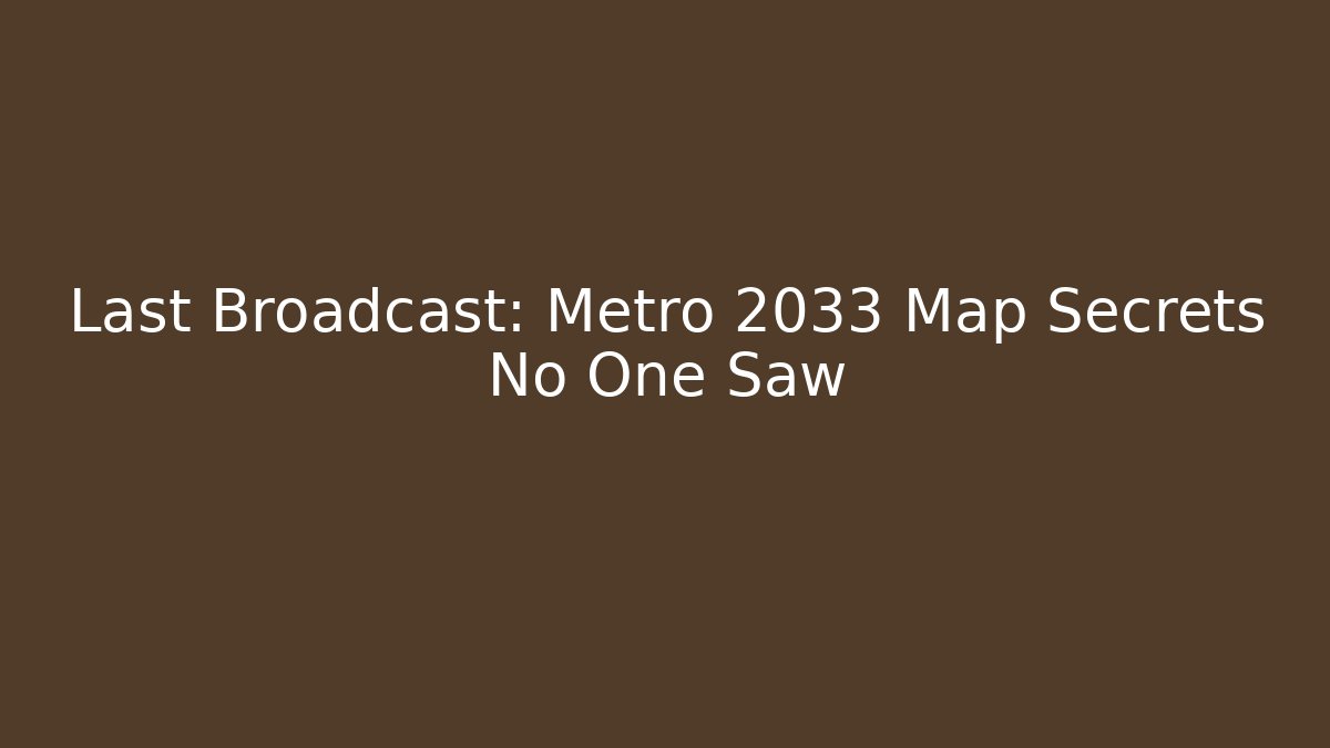Last Broadcast: Metro 2033 Map Secrets No One Saw - Método de Aprovação