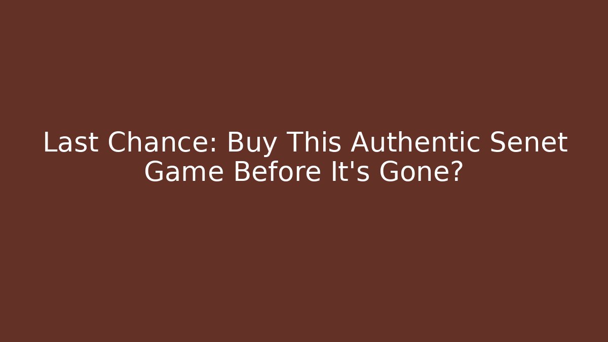 Last Chance: Buy This Authentic Senet Game Before It's Gone?