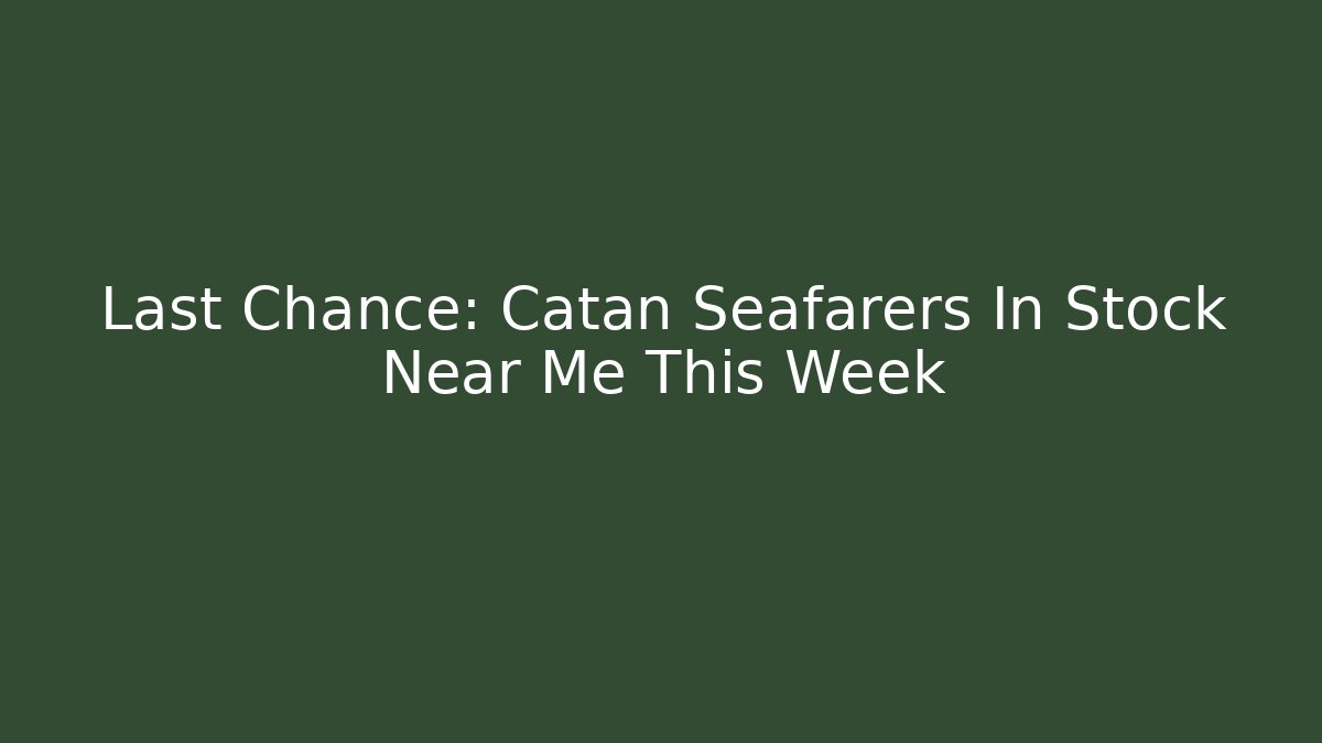 Last Chance: Catan Seafarers In Stock Near Me This Week