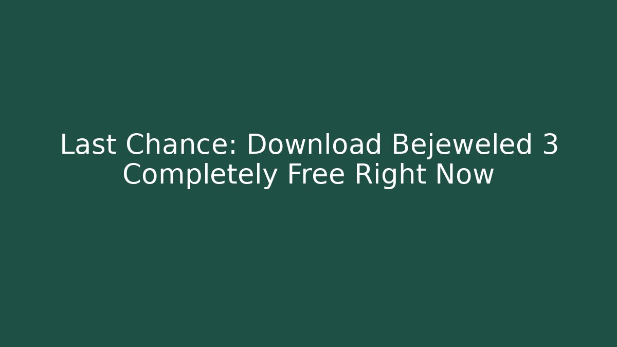 Last Chance: Download Bejeweled 3 Completely Free Right Now
