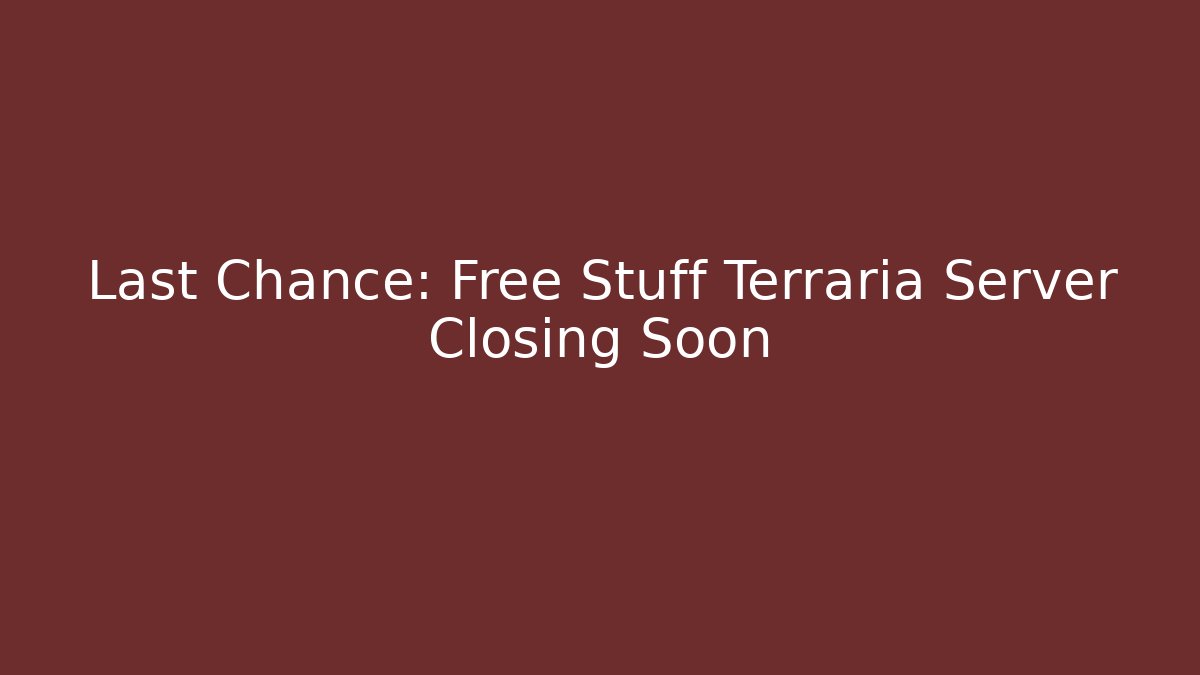 Last Chance: Free Stuff Terraria Server Closing Soon - Método de Aprovação