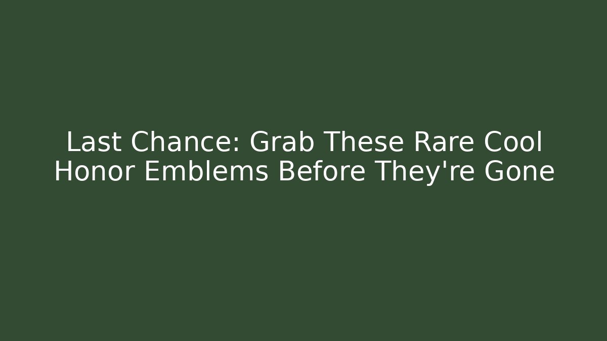 Last Chance: Grab These Rare Cool Honor Emblems Before They’re Gone