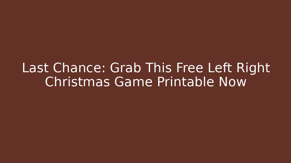 Last Chance: Grab This Free Left Right Christmas Game Printable Now