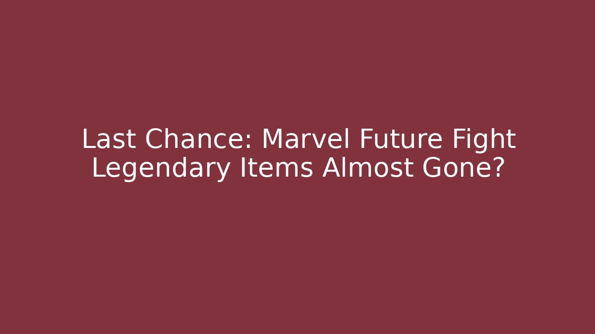 Last Chance: Marvel Future Fight Legendary Items Almost Gone? - Método de Aprovação