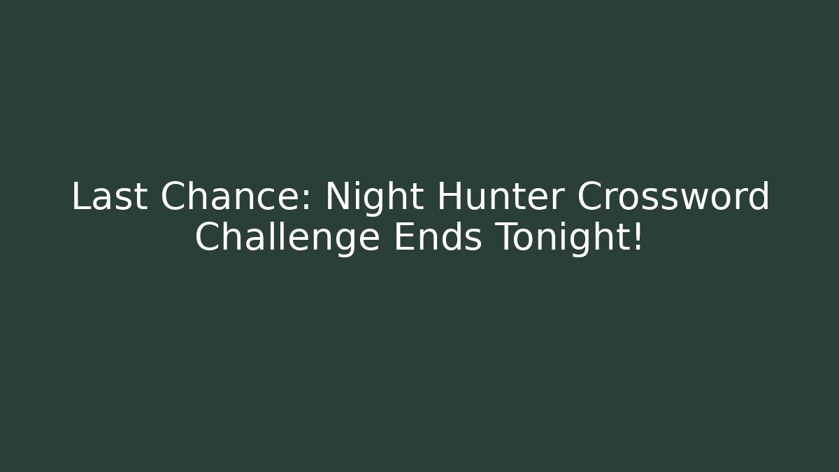 Last Chance: Night Hunter Crossword Challenge Ends Tonight! - Método de Aprovação