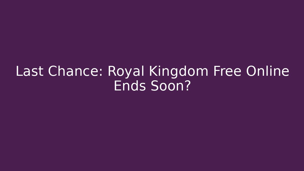 Last Chance: Royal Kingdom Free Online Ends Soon? - Método de Aprovação