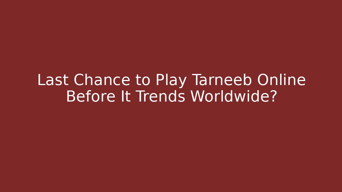 Last Chance to Play Tarneeb Online Before It Trends Worldwide?