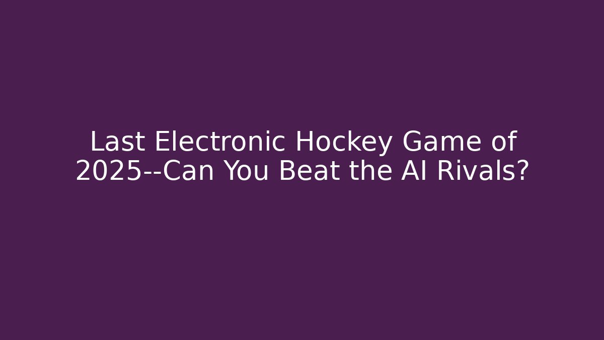 Last Electronic Hockey Game of 2025—Can You Beat the AI Rivals?