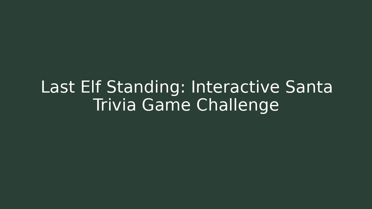 Last Elf Standing: Interactive Santa Trivia Game Challenge