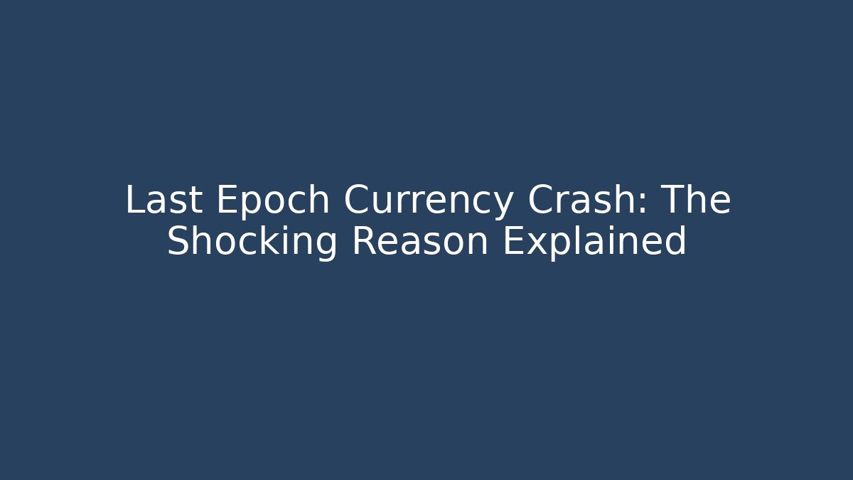 Last Epoch Currency Crash: The Shocking Reason Explained