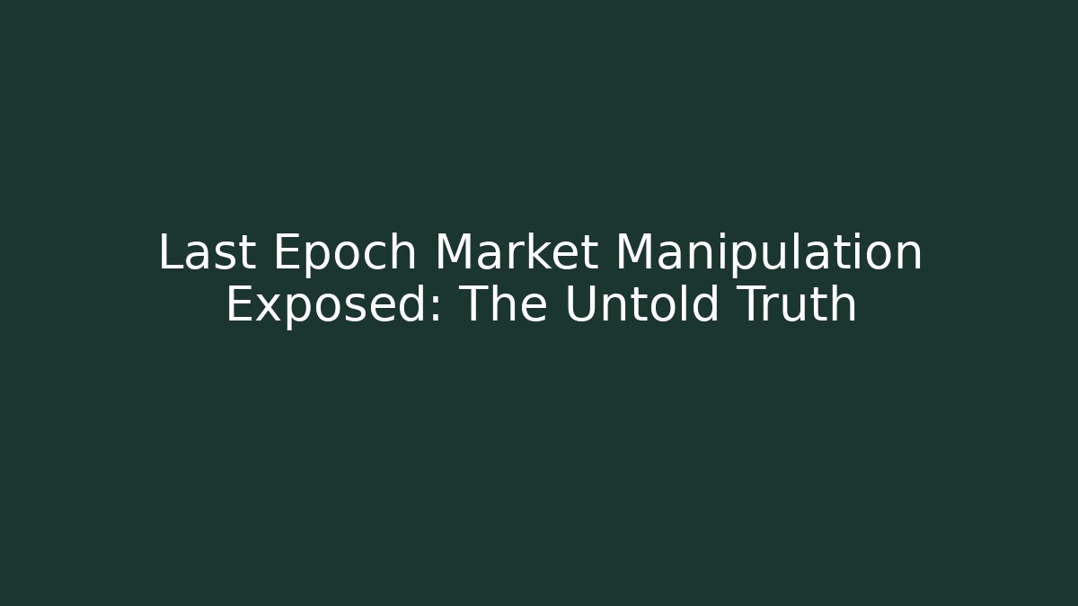 Last Epoch Market Manipulation Exposed: The Untold Truth