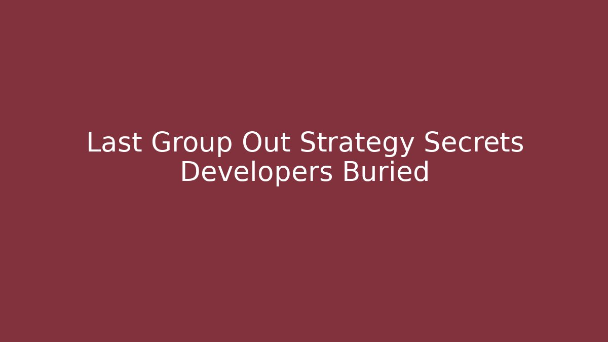 Last Group Out Strategy Secrets Developers Buried - Método de Aprovação