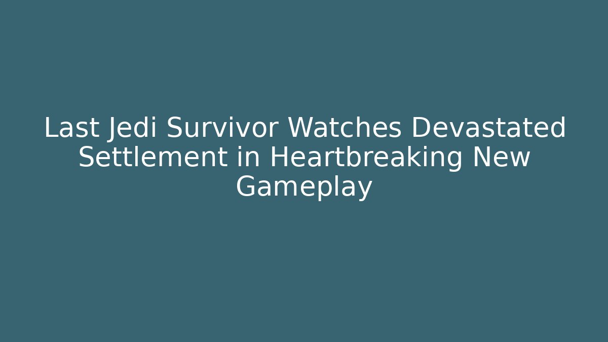 Last Jedi Survivor Watches Devastated Settlement in Heartbreaking New Gameplay
