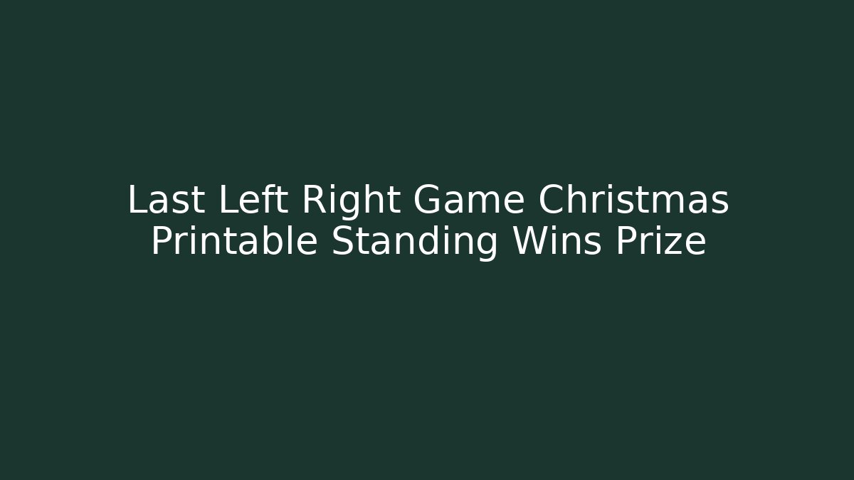 Last Left Right Game Christmas Printable Standing Wins Prize