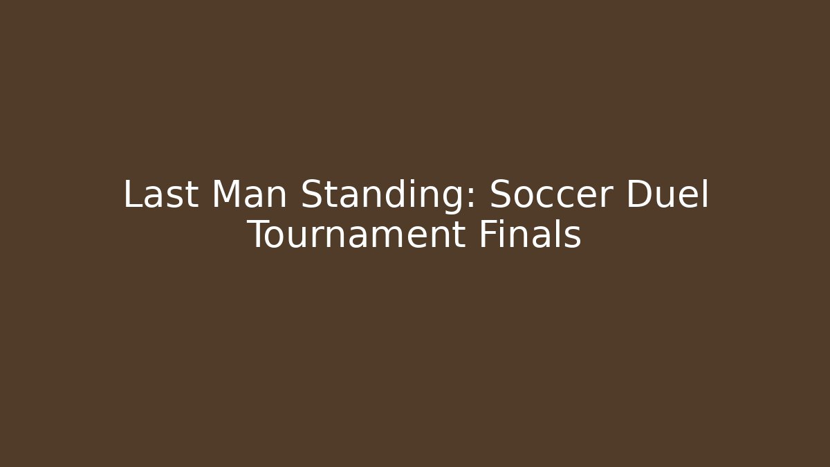 Last Man Standing: Soccer Duel Tournament Finals