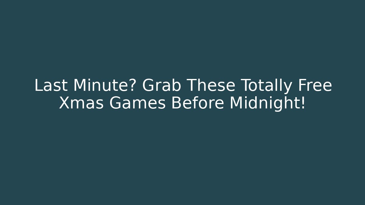 Last Minute? Grab These Totally Free Xmas Games Before Midnight!