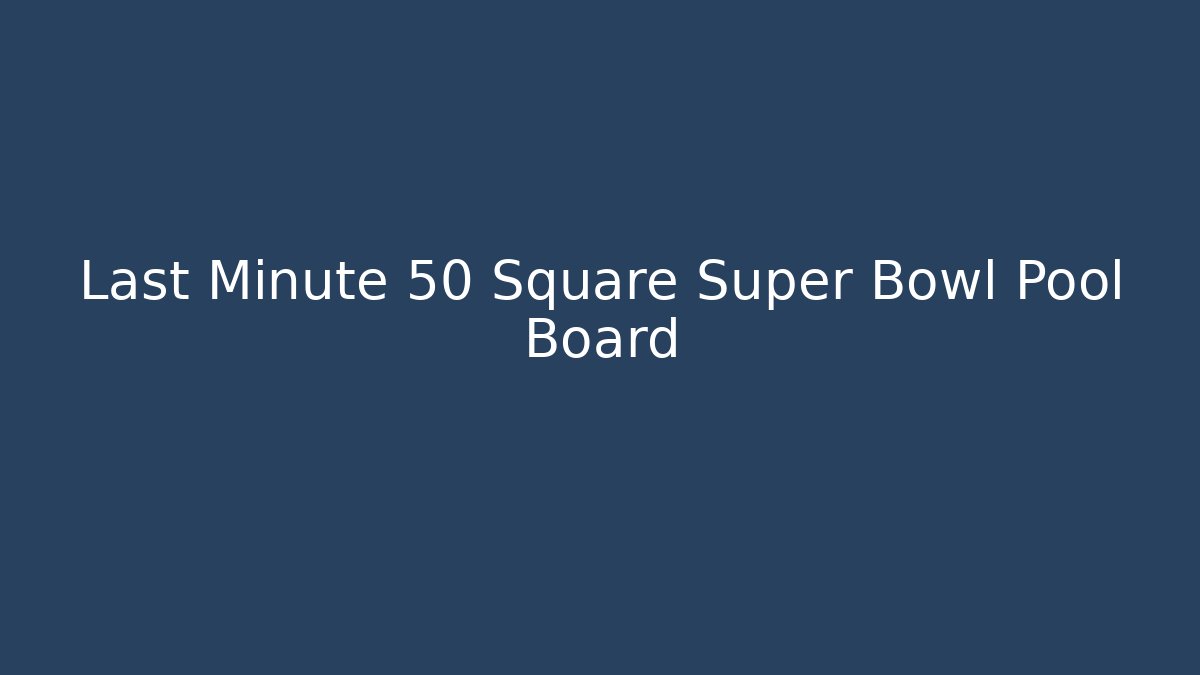 Last Minute 50 Square Super Bowl Pool Board