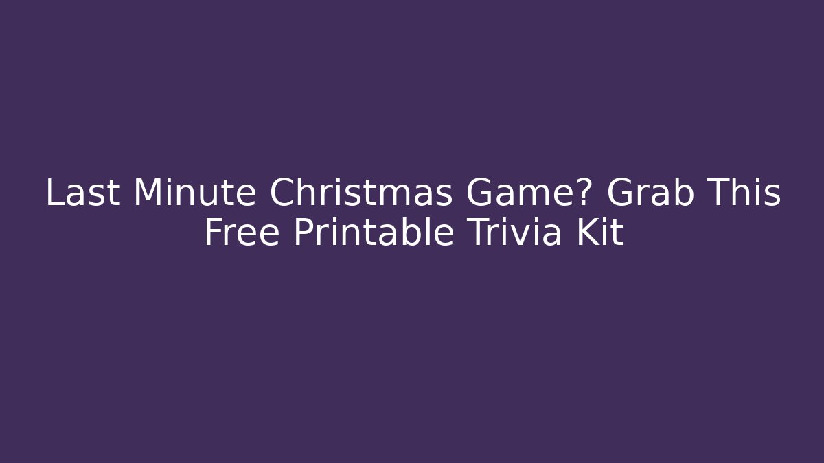 Last Minute Christmas Game? Grab This Free Printable Trivia Kit - Método de Aprovação