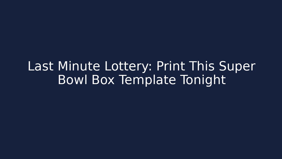 Last Minute Lottery: Print This Super Bowl Box Template Tonight