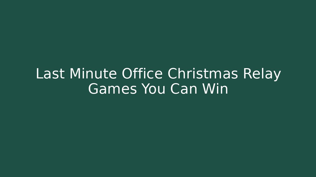Last Minute Office Christmas Relay Games You Can Win