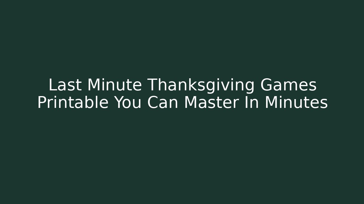 Last Minute Thanksgiving Games Printable You Can Master In Minutes - Método de Aprovação