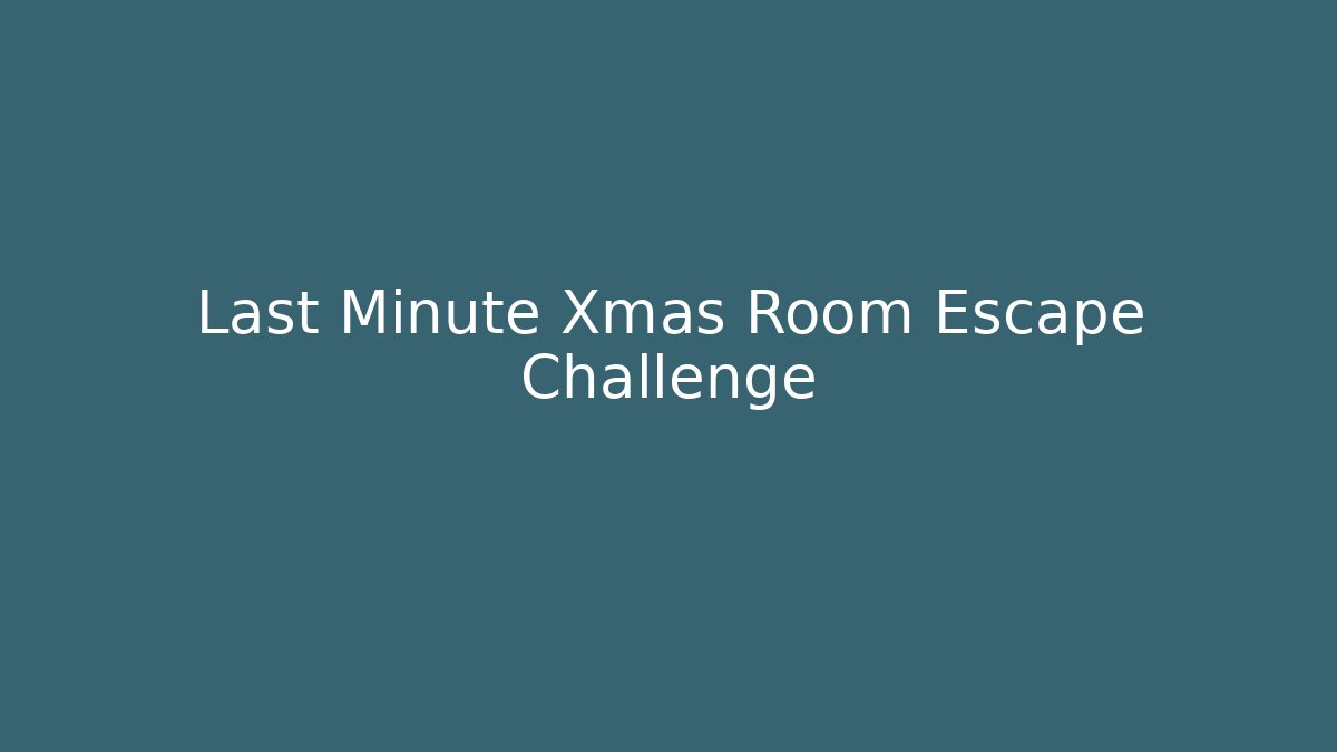 Last Minute Xmas Room Escape Challenge