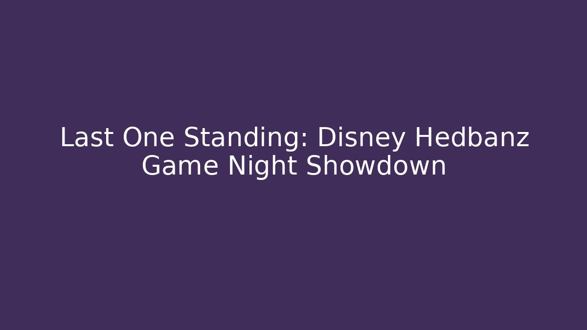 Last One Standing: Disney Hedbanz Game Night Showdown