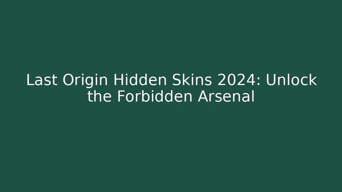 Last Origin Hidden Skins 2024: Unlock the Forbidden Arsenal