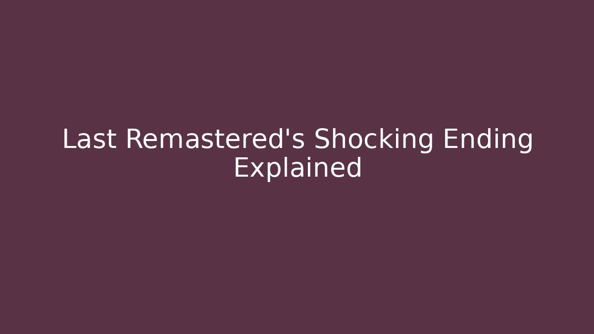 Last Remastered's Shocking Ending Explained - Método de Aprovação