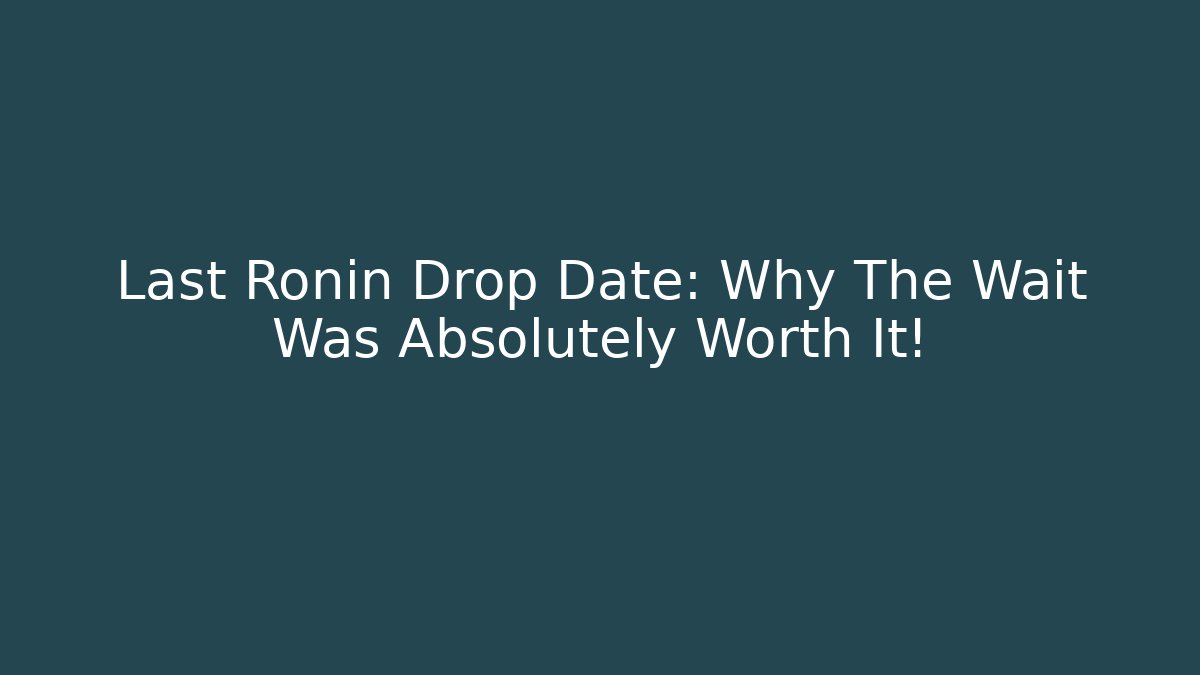 Last Ronin Drop Date: Why The Wait Was Absolutely Worth It!