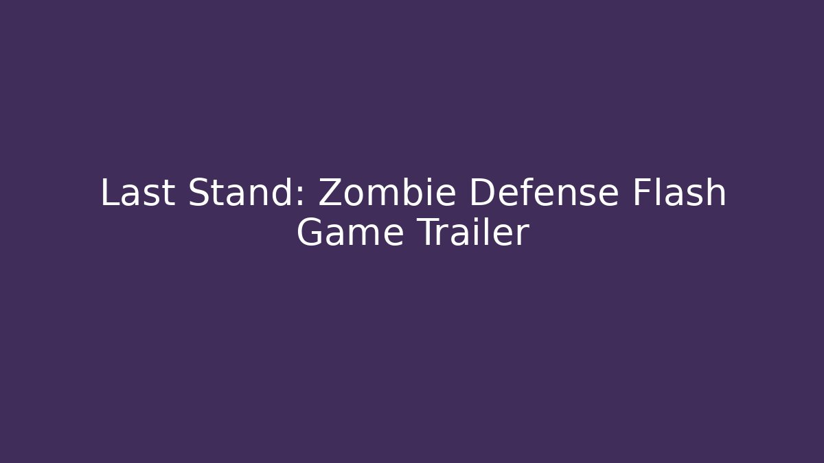 Last Stand: Zombie Defense Flash Game Trailer - Método de Aprovação