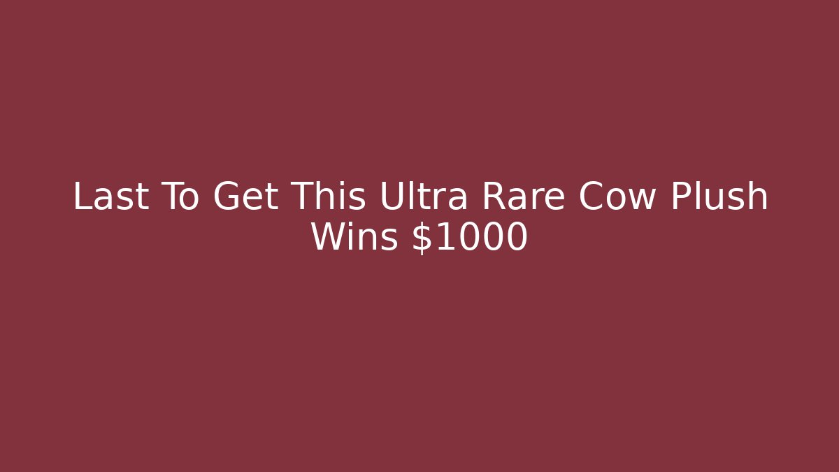 Last To Get This Ultra Rare Cow Plush Wins $1000