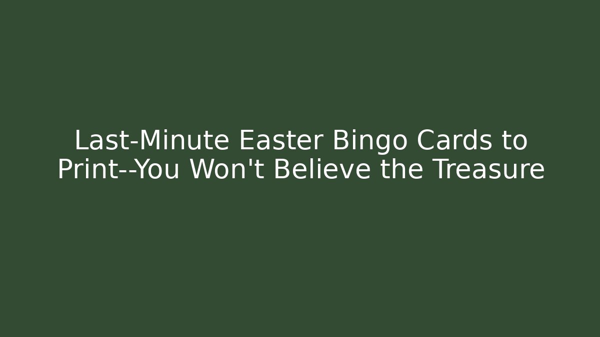 Last-Minute Easter Bingo Cards to Print—You Won’t Believe the Treasure