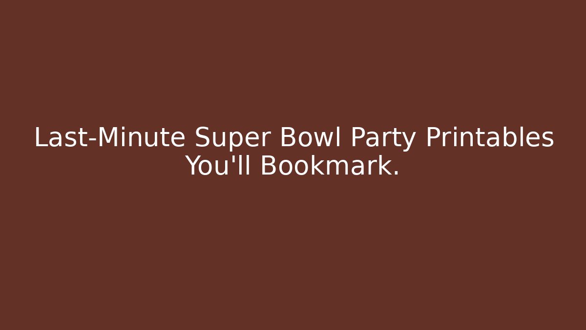 Last-Minute Super Bowl Party Printables You’ll Bookmark.