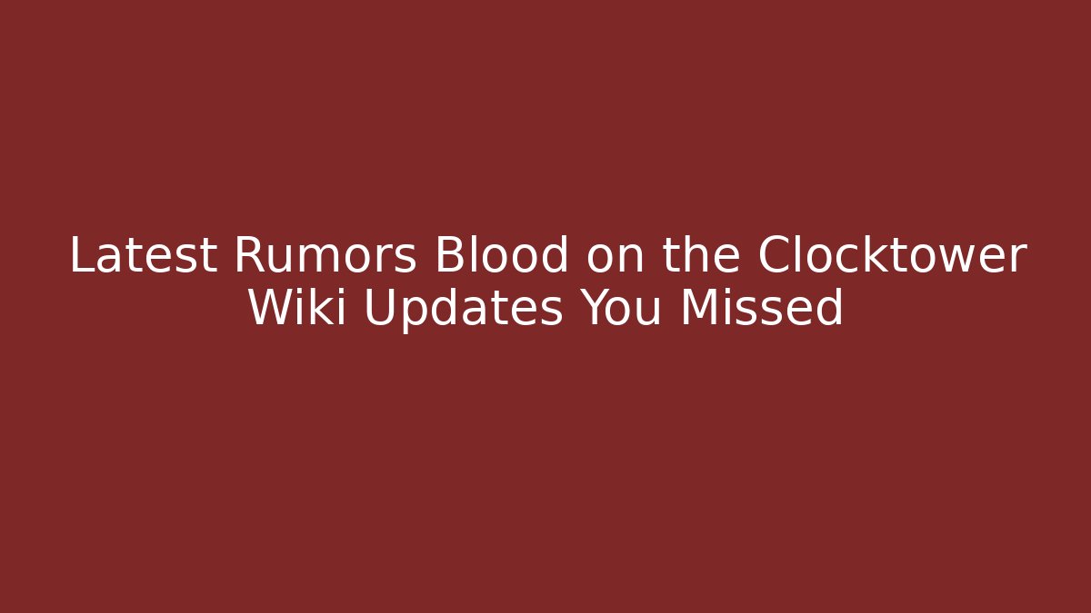 Latest Rumors Blood on the Clocktower Wiki Updates You Missed