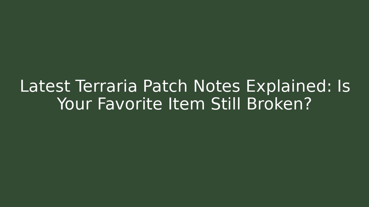 Latest Terraria Patch Notes Explained: Is Your Favorite Item Still Broken?