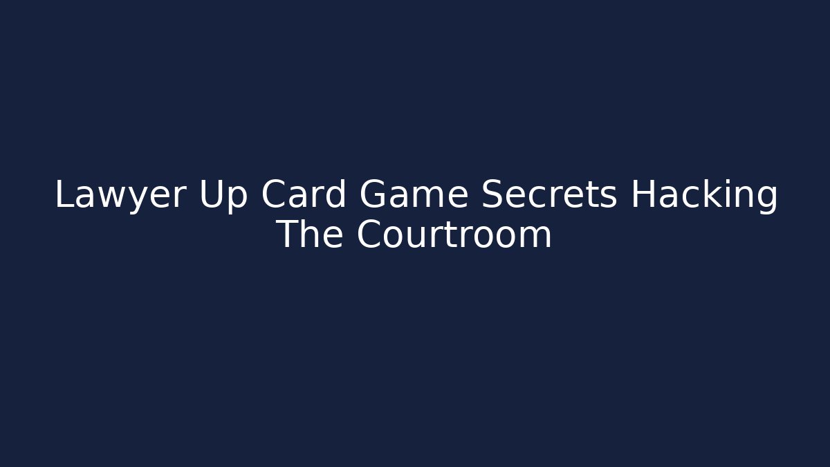 Lawyer Up Card Game Secrets Hacking The Courtroom - Método de Aprovação