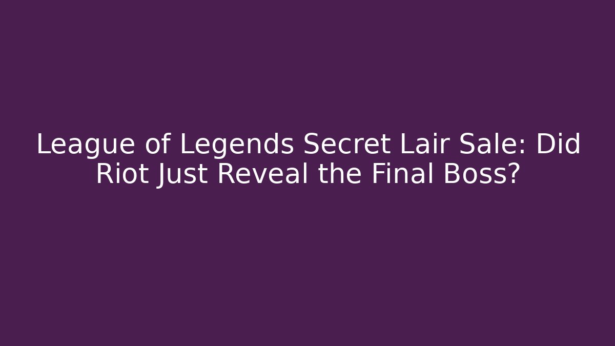 League of Legends Secret Lair Sale: Did Riot Just Reveal the Final Boss?
