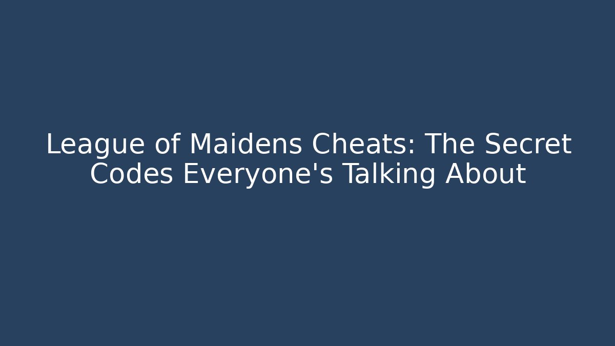 League of Maidens Cheats: The Secret Codes Everyone’s Talking About - Método de Aprovação