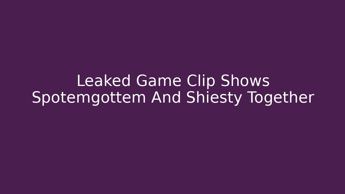 Leaked Game Clip Shows Spotemgottem And Shiesty Together