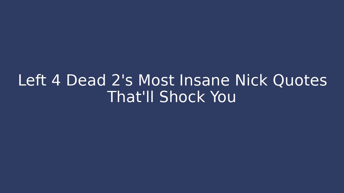Left 4 Dead 2's Most Insane Nick Quotes That'll Shock You