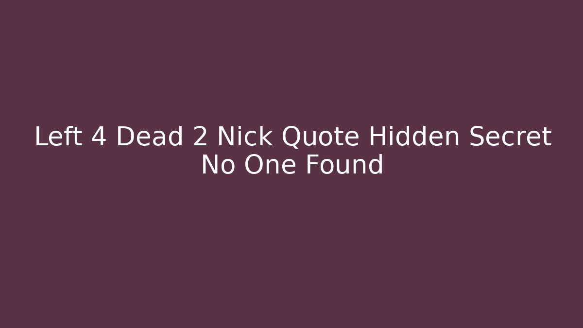 Left 4 Dead 2 Nick Quote Hidden Secret No One Found