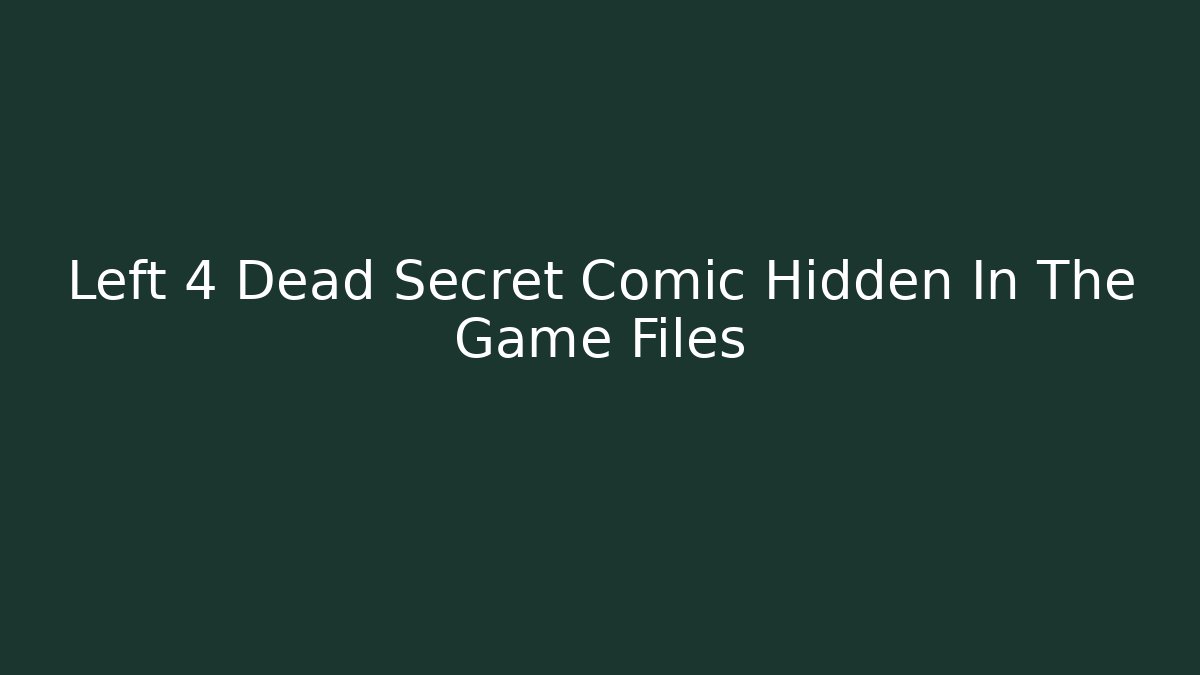 Left 4 Dead Secret Comic Hidden In The Game Files - Método de Aprovação