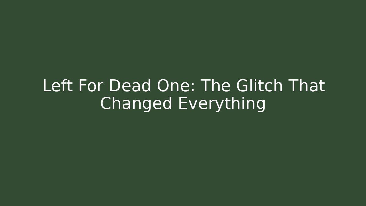 Left For Dead One: The Glitch That Changed Everything - Método de Aprovação
