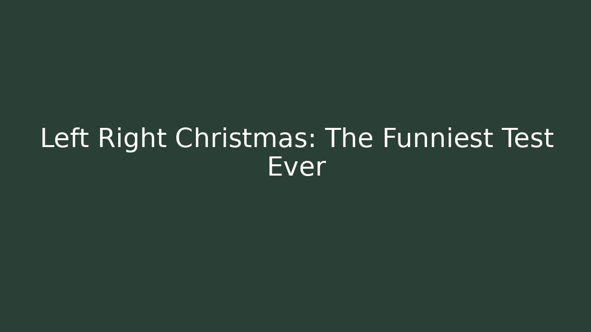 Left Right Christmas: The Funniest Test Ever