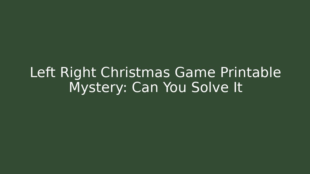Left Right Christmas Game Printable Mystery: Can You Solve It